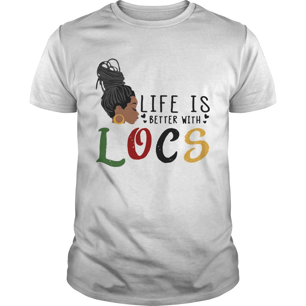 Life Is Better With Locs Natural Hair Graphic T-Shirt